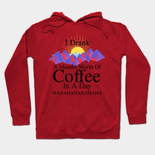 I DRANK A MONTHS WORTH OF COFFEE IN A DAY! HAHAHAHA (version 2) Hoodie